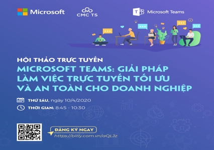 Mời tham dự Webinar 10/04/2020: Microsoft Teams - Giải pháp làm việc trực tuyến tối ưu và an toàn cho doanh nghiệp